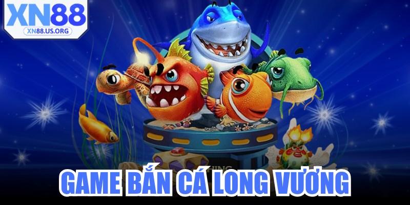 Game Bắn Cá Long Vương